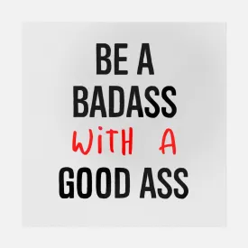 Be A Badass With A Good Ass