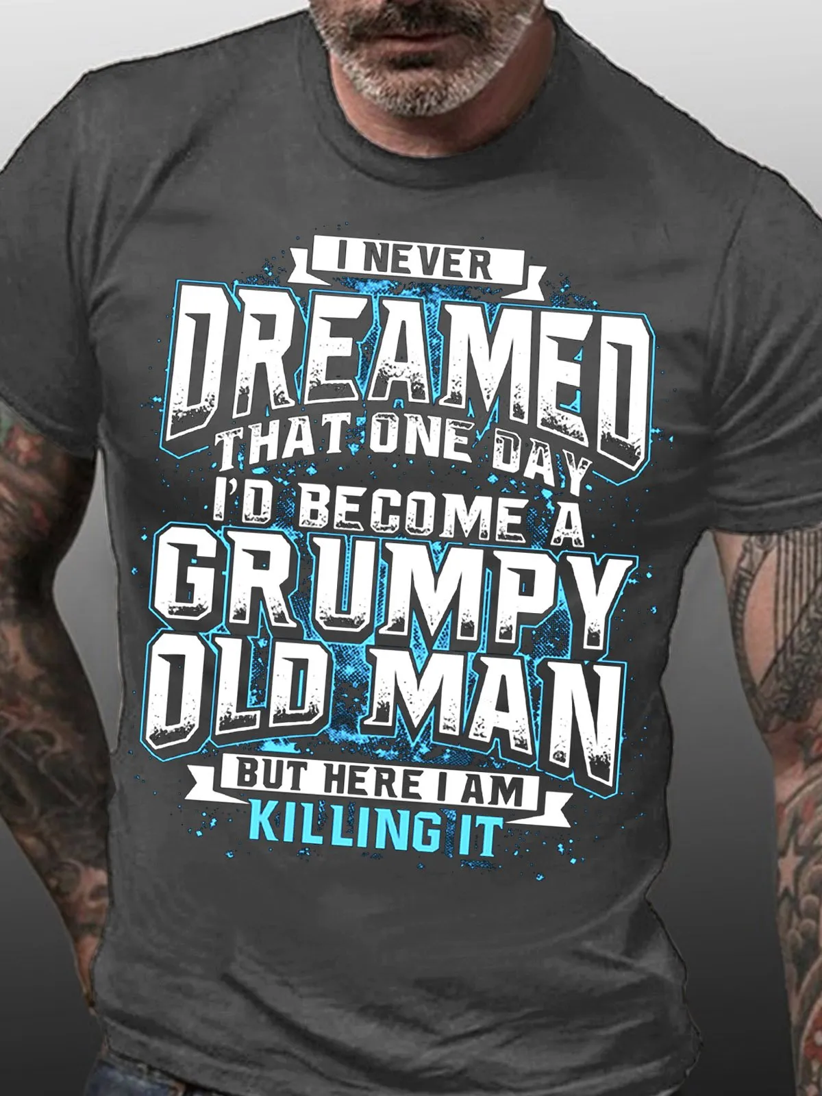 I Never Dream Become Grumpy Old Man Killing It Funny Words T-shirts