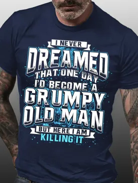 I Never Dream Become Grumpy Old Man Killing It Funny Words T-shirts